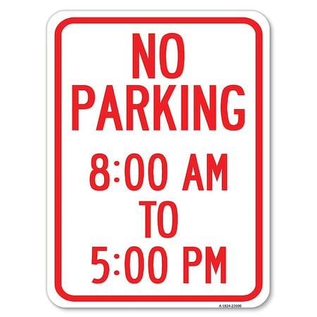 Signmission No Parking 8-00 Am to 5-00 Pm Heavy-Gauge Aluminum Rust Proof Parking Sign, 18" x 24", A-1824-23600 A-1824-23600
